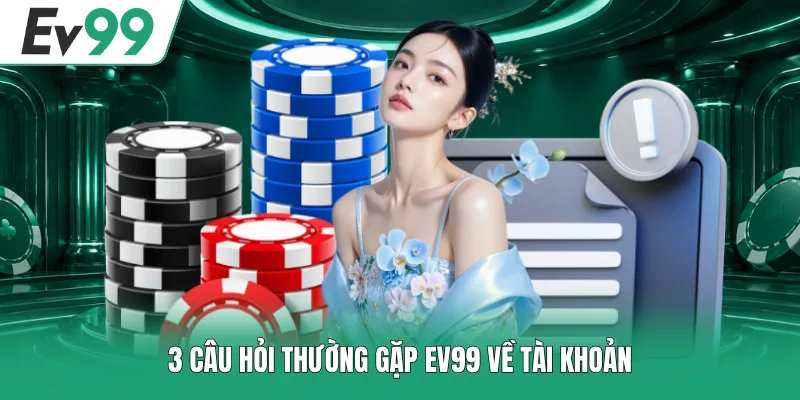 Câu Hỏi Thường Gặp EV99 - Mọi Điều Cần Biết Khi Trải Nghiệm Câu Hỏi Thường Gặp EV99 - Mọi Điều Cần Biết Khi Trải Nghiệm