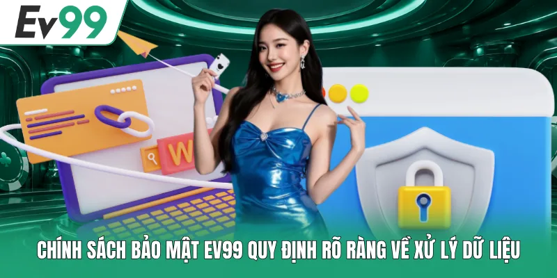Chính Sách Bảo Mật EV99 - Bảo Vệ Dữ Liệu Hội Viên Tối Ưu