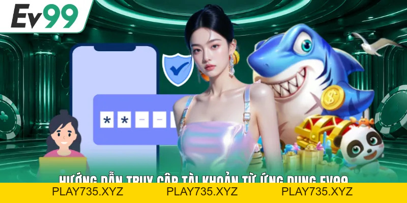EV99 APK - Hướng Dẫn Người Chơi 3 Bước Tải Ứng Dụng