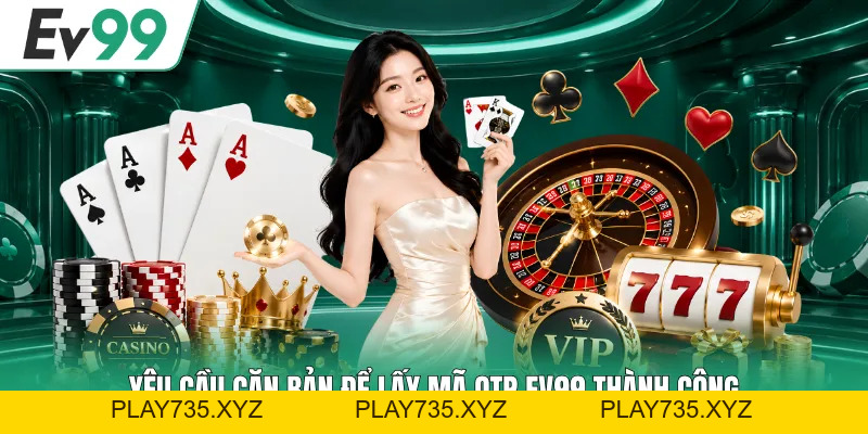 Lấy Mã OTP EV99 - Hướng Dẫn Nhận Và Xác Thực Nhanh Lấy Mã OTP EV99 - Hướng Dẫn Nhận Và Xác Thực Nhanh